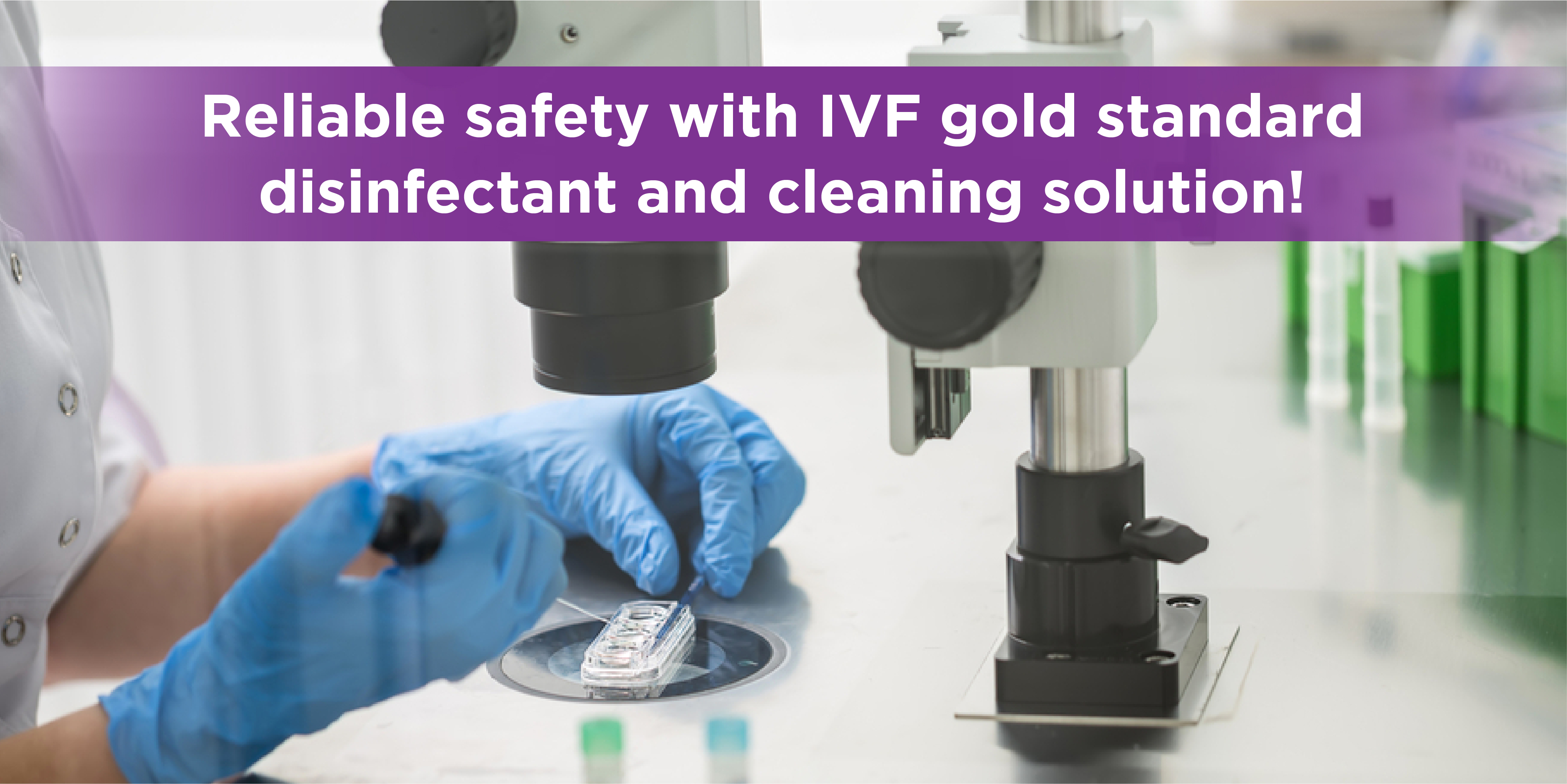 Reliable safety with IVF gold standard disinfectant and cleaning solution!